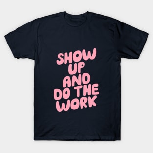 Show Up and Do the Work in Navy Blue and Pink T-Shirt